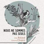 Léna Balaud et Antoine Chopot : Nous ne sommes pas seuls